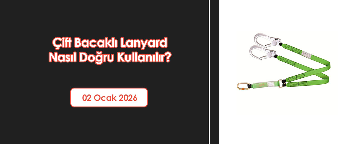Çift Bacaklı Lanyard Nasıl Doğru Kullanılır?