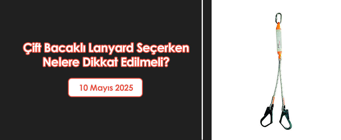Çift Bacaklı Lanyard Seçerken Nelere Dikkat Edilmeli?
