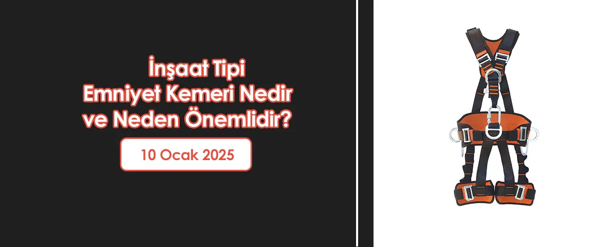 İnşaat Tipi Emniyet Kemeri Nedir ve Neden Önemlidir?