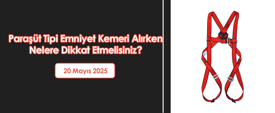Paraşüt Tipi Emniyet Kemeri Alırken Nelere Dikkat Etmelisiniz?