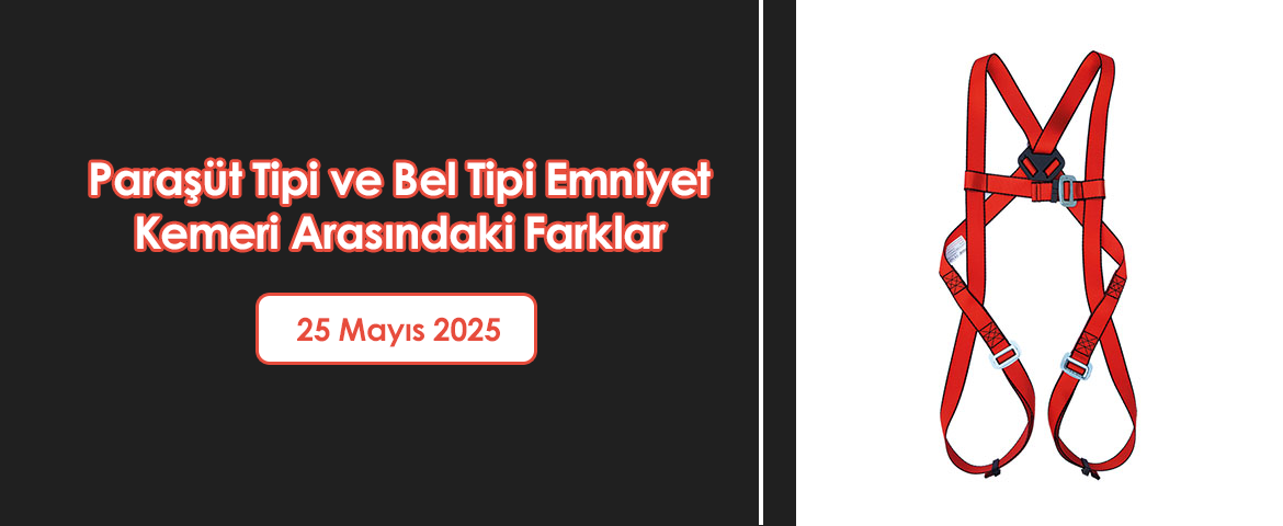 Paraşüt Tipi ve Bel Tipi Emniyet Kemeri Arasındaki Farklar